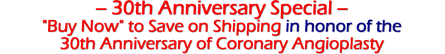30th Anniversary of Angioplasty Special -- Save of Shipping